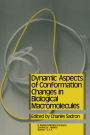 Dynamic Aspects of Conformation Changes in Biological Macromolecules: Proceedings of the 23rd Annual Meeting of the Société de Chimie Physique Orléans, 19-22 September 1972