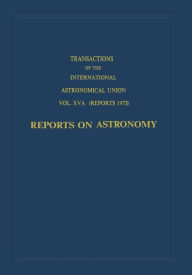 Title: Transactions of the International Astronomical Union: Reports on Astronomy, Author: C. de Jager