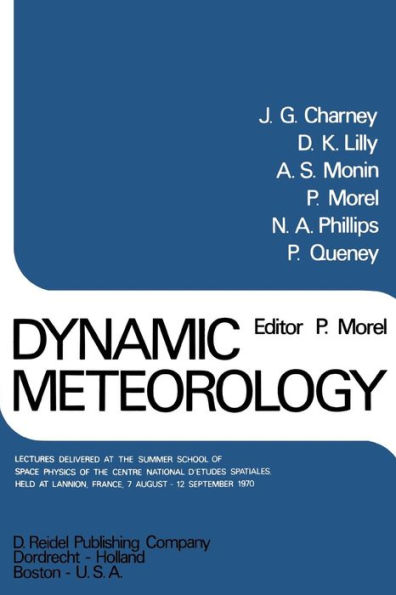 Dynamic Meteorology: Lectures Delivered at the Summer School of Space Physics Centre National D'Etudes Spatiales, Held Lannion, France, 7 August-12 September 1970