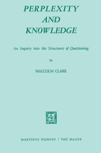 Perplexity and Knowledge: An Inquiry into the Structures of Questioning