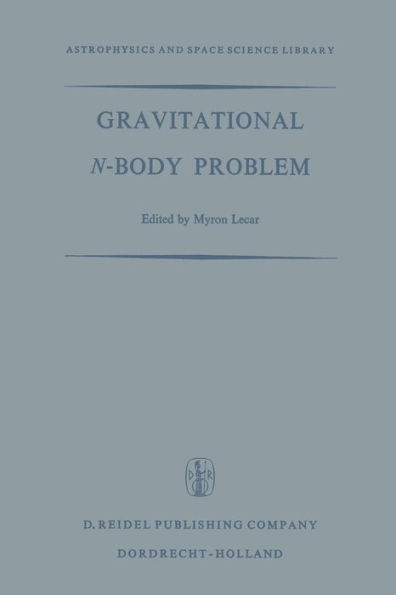 Gravitational N-Body Problem: Proceedings of the Iau Colloquium No. 10 Held in Cambridge, England August 12-15, 1970