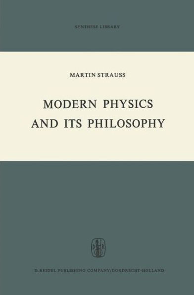 Modern Physics and its Philosophy: Selected Papers in the Logic, History and Philosophy of Science