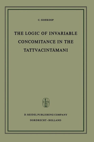 The Logic of Invariable Concomitance in the Tattvacintama?i: Ga?gesa's Anumitinirupa?a and Vyaptivada with Introduction Translation and Commentary