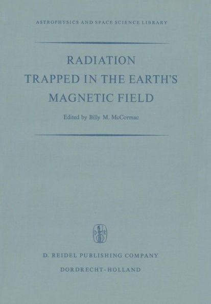 Radiation Trapped in the Earth's Magnetic Field: Proceedings of the Advanced Study Institute Held at the Chr. Michelsen Institute, Bergen, Norway August 16-September 3, 1965