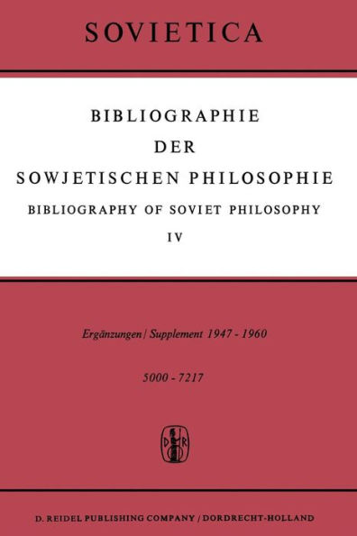 Bibliographie der Sowjetischen Philosophie / Bibliography of Soviet Philosophy: Vol. IV: Ergänzungen / Supplement 1947-1960