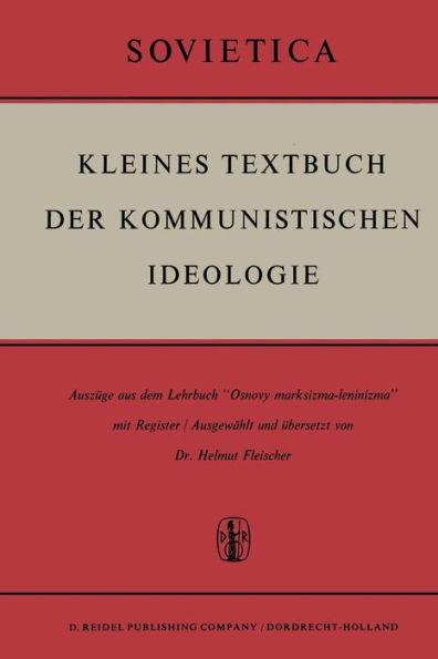Kleines Textbuch Der Kommunistischen Ideologie: Auszüge aus dem Lehrbuch "Osnovy marksizma-leninizma" mit Register