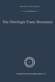 Title: Die Ontologie Franz Brentanos, Author: A. Chrudzimski