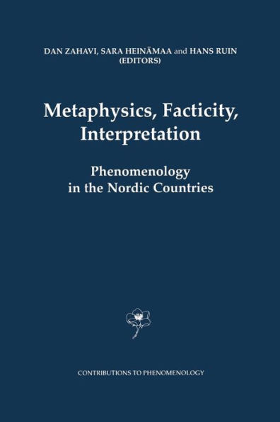 Metaphysics, Facticity, Interpretation: Phenomenology in the Nordic Countries