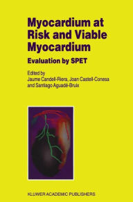 Title: Myocardium at Risk and Viable Myocardium: Evaluation by SPET / Edition 1, Author: J. Candell-Riera