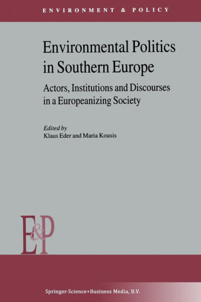 Environmental Politics Southern Europe: Actors, Institutions and Discourses a Europeanizing Society