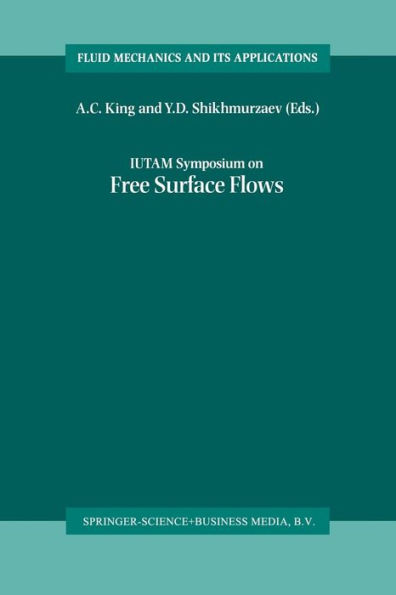 IUTAM Symposium on Free Surface Flows: Proceedings of the IUTAM Symposium held in Birmingham, United Kingdom, 10-14 July 2000