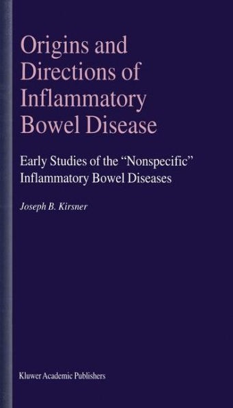 Origins and Directions of Inflammatory Bowel Disease: Early Studies of the "Nonspecific" Inflammatory Bowel Diseases