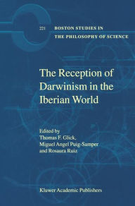Title: The Reception of Darwinism in the Iberian World: Spain, Spanish America and Brazil, Author: T.F Glick