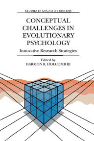 Title: Conceptual Challenges in Evolutionary Psychology: Innovative Research Strategies, Author: Harmon R. Holcomb III