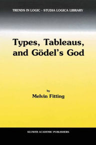 Title: Types, Tableaus, and Gï¿½del's God, Author: M. Fitting