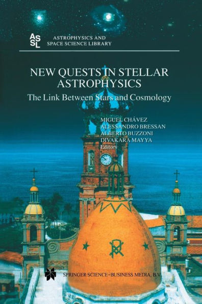 New Quests in Stellar Astrophysics: The Link Between Stars and Cosmology: Proceedings of the International Conference held in Puerto Vallarta, Mï¿½xico, 26-30 March 2001