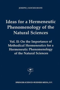 Title: Ideas for a Hermeneutic Phenomenology of the Natural Sciences: Volume II: On the Importance of Methodical Hermeneutics for a Hermeneutic Phenomenology of the Natural Sciences, Author: J.J. Kockelmans