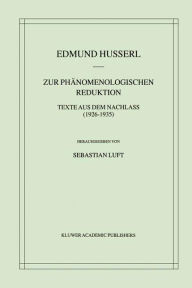 Title: Zur Phï¿½nomenologischen Reduktion: Texte aus dem Nachlass (1926-1935), Author: Edmund Husserl