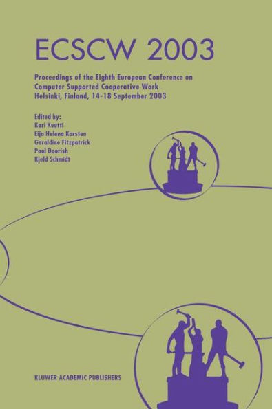 ECSCW 2003: Proceedings of the Eighth European Conference on Computer Supported Cooperative Work 14-18 September 2003, Helsinki, Finland