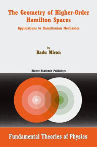 Title: The Geometry of Higher-Order Hamilton Spaces: Applications to Hamiltonian Mechanics, Author: R. Miron