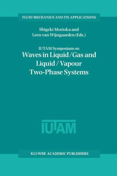 IUTAM Symposium on Waves in Liquid/Gas and Liquid/Vapour Two-Phase Systems: Proceedings of the IUTAM Symposium held in Kyoto, Japan, 9-13 May 1994