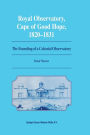Royal Observatory, Cape of Good Hope 1820-1831: The Founding of a Colonial Observatory Incorporating a biography of Fearon Fallows