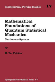 Title: Mathematical Foundations of Quantum Statistical Mechanics: Continuous Systems, Author: D.Y. Petrina