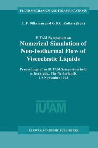 Title: IUTAM Symposium on Numerical Simulation of Non-Isothermal Flow of Viscoelastic Liquids: Proceedings of an IUTAM Symposium held in Kerkrade, The Netherlands, 1-3 November 1993, Author: J.F. Dijksman
