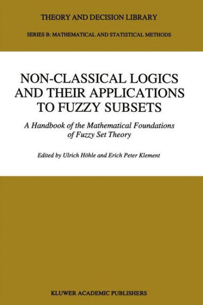 Non-Classical Logics and their Applications to Fuzzy Subsets: A Handbook of the Mathematical Foundations of Fuzzy Set Theory