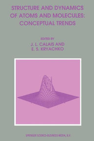 Title: Structure and Dynamics of Atoms and Molecules: Conceptual Trends, Author: Jean-Louis Calais