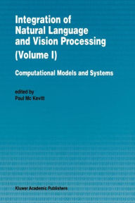 Title: Integration of Natural Language and Vision Processing: Computational Models and Systems, Author: Paul Mc Kevitt