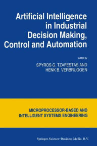 Title: Artificial Intelligence in Industrial Decision Making, Control and Automation, Author: S.G. Tzafestas