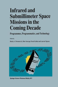 Title: Infrared and Submillimeter Space Missions in the Coming Decade: Programmes, Programmatics, and Technology, Author: Harley A. Thronson Jr.