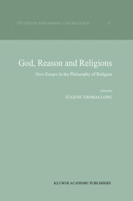 Title: God, Reason and Religions: New Essays in the Philosophy of Religion, Author: Eugene Thomas Long