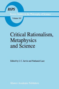 Title: Critical Rationalism, Metaphysics and Science: Essays for Joseph Agassi Volume I, Author: I.C. Jarvie