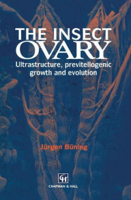 Title: The Insect Ovary: Ultrastructure, previtellogenic growth and evolution, Author: Jürgen Büning