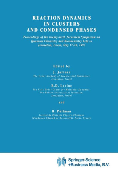 Reaction Dynamics in Clusters and Condensed Phases: Proceedings of the Twenty-Sixth Jerusalem Symposium on Quantum Chemistry and Biochemistry held in Jerusalem, Israel, May 17-20, 1993