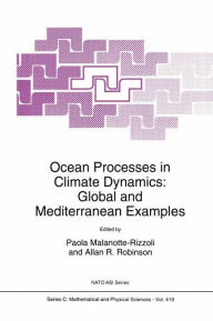 Title: Ocean Processes in Climate Dynamics: Global and Mediterranean Examples, Author: P.M. Malanotte-Rizzoli
