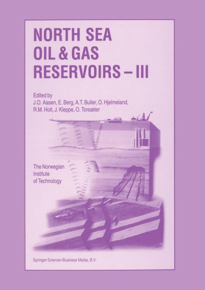 North Sea Oil and Gas Reservoirs - III: Proceedings of the 3rd North Sea Oil and Gas Reservoirs Conference organized and hosted by the Norwegian Institute of Technology (NTH), Trondheim, Norway, November 30-December 2, 1992