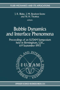 Title: Bubble Dynamics and Interface Phenomena: Proceedings of an IUTAM Symposium held in Birmingham, U.K., 6-9 September 1993, Author: John R. Blake
