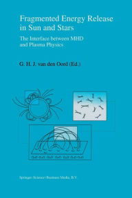 Title: Fragmented Energy Release in Sun and Stars: The Interface between MHD and Plasma Physics, Author: G.H.J. van den Oord