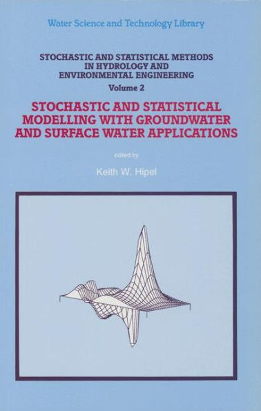 Stochastic and Statistical Methods in Hydrology and Environmental Engineering: Volume 2: Stochastic and Statistical Modelling with Groundwater and Surface Water Applications