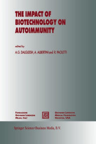 Title: The Impact of Biotechnology on Autoimmunity / Edition 1, Author: A.G. Dalgleish