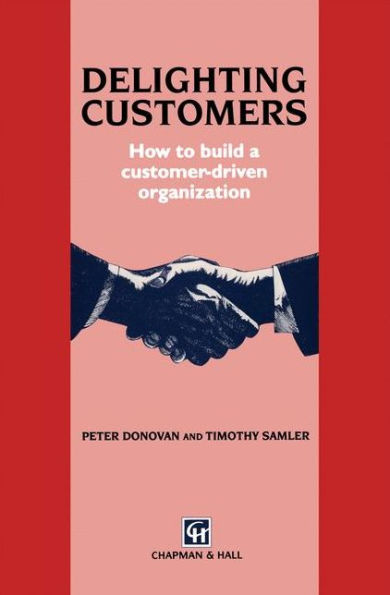 Delighting Customers: How to build a customer-driven organization