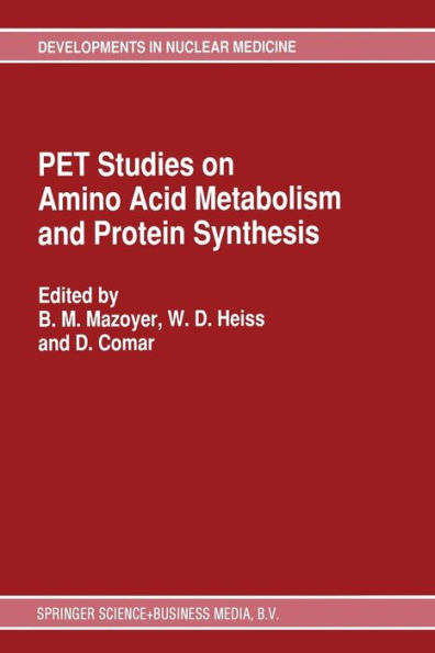 PET Studies on Amino Acid Metabolism and Protein Synthesis: Proceedings of a Workshop held in Lyon, France within the framework of the European Community Medical and Public Health Research / Edition 1