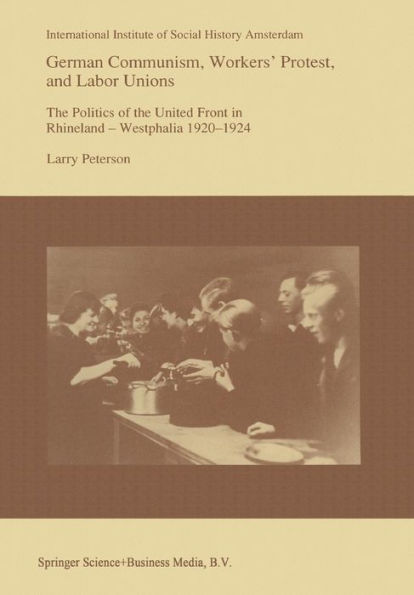 German Communism, Workers' Protest, and Labor Unions: the Politics of United Front Rhineland-Westphalia 1920-1924