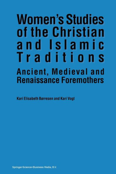 Women's Studies of the Christian and Islamic Traditions: Ancient, Medieval and Renaissance Foremothers