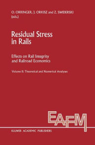 Title: Residual Stress in Rails: Effects on Rail Integrity and Railroad Economics Volume II: Theoretical and Numerical Analyses, Author: O. Orringer