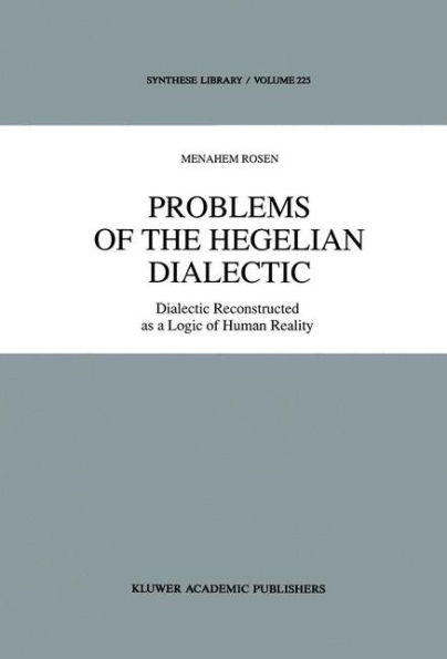 Problems of the Hegelian Dialectic: Dialectic Reconstructed as a Logic of Human Reality