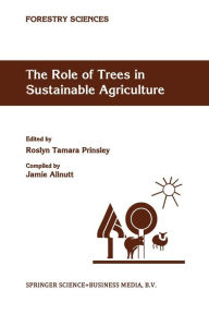 Title: The Role of Trees in Sustainable Agriculture: Review papers presented at the Australian Conference, The Role of Trees in Sustainable Agriculture, Albury, Victoria, Australia, October 1991, Author: R.T. Prinsley